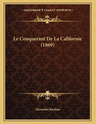 Cover image for Le Conquerant de La Californie (1869)