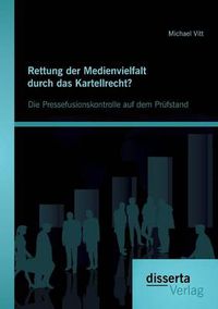 Cover image for Rettung der Medienvielfalt durch das Kartellrecht? Die Pressefusionskontrolle auf dem Prufstand