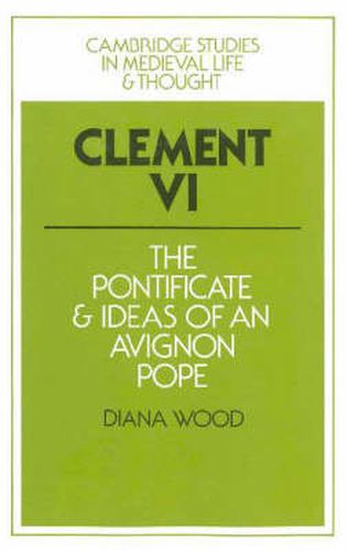 Cover image for Clement VI: The Pontificate and Ideas of an Avignon Pope