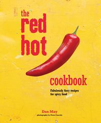 Cover image for The Red Hot Cookbook: Fabulously Fiery Recipes for Spicy Food