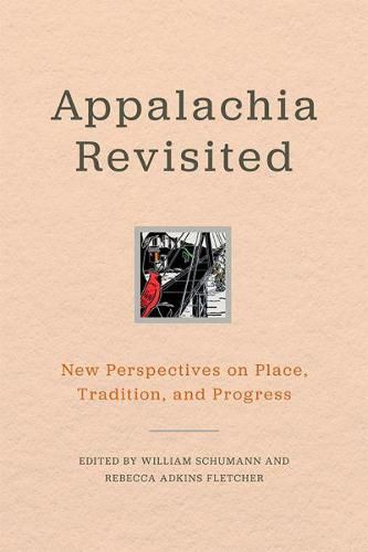 Cover image for Appalachia Revisited: New Perspectives on Place, Tradition, and Progress