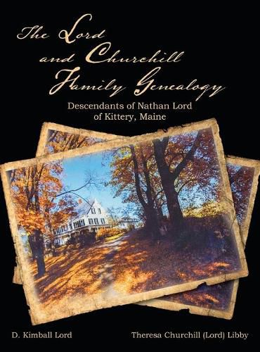 The Lord and Churchill Family Genealogy: Descendants of Nathan Lord of Kittery, Maine