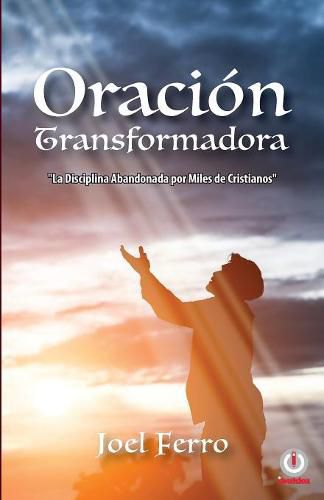 Cover image for Oracion transformadora: La disciplina abandonada por miles de cristianos
