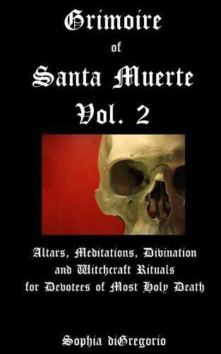 Cover image for Grimoire of Santa Muerte, Vol. 2: Altars, Meditations, Divination and Witchcraft Rituals for Devotees of Most Holy Death