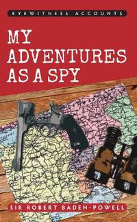 Cover image for Eyewitness Accounts My Adventures as a Spy