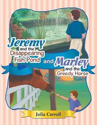 Cover image for Jeremy and the Disappearing Fish Pond and Marley and the Greedy Horse