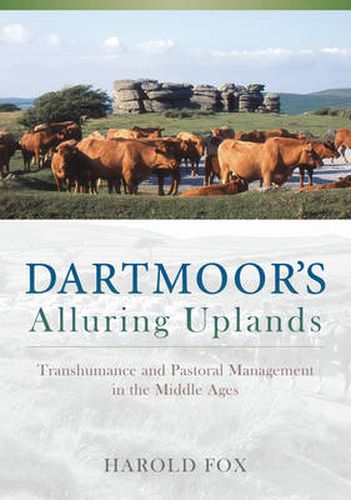 Cover image for Dartmoor's Alluring Uplands: Transhumance and Pastoral Management in the Middle Ages