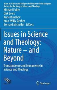 Cover image for Issues in Science and Theology: Nature - and Beyond: Transcendence and Immanence in Science and Theology