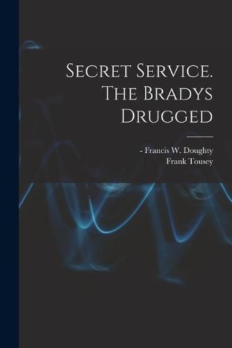 Cover image for Secret Service. The Bradys Drugged