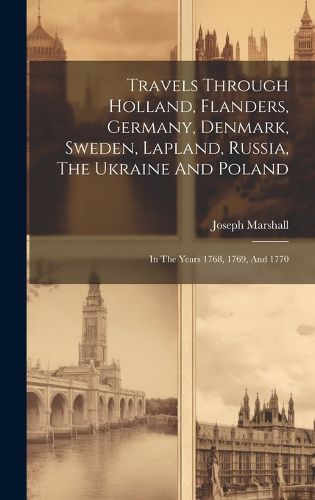 Cover image for Travels Through Holland, Flanders, Germany, Denmark, Sweden, Lapland, Russia, The Ukraine And Poland