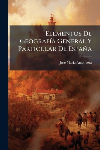 Cover image for Elementos de Geograf a General y Particular de Espa a: Escritos En Forma de Di LOGO Para El USO de Los Ni OS...