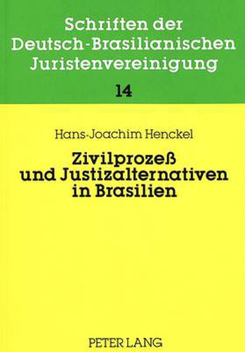 Cover image for Zivilprozess Und Justizalternativen in Brasilien: Recht, Rechtspraxis, Rechtstatsachen. Versuch Einer Beschreibung