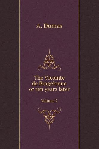 Cover image for The Vicomte de Bragelonne or ten years later. Volume 2