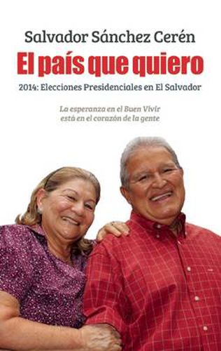 Cover image for El Pais Que Quiero: 2014: Elecciones presidenciales en El Salvador