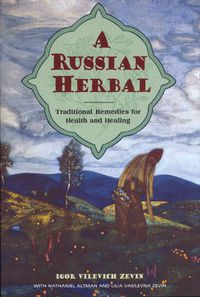 Cover image for A Russian Herbal: Traditional Remedies for Health and Healing