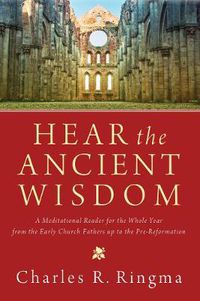 Cover image for Hear the Ancient Wisdom: A Meditational Reader for the Whole Year from the Early Church Fathers Up to the Pre-Reformation