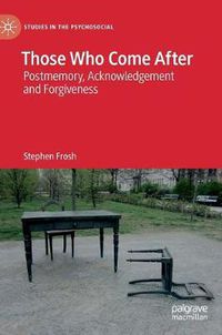 Cover image for Those Who Come After: Postmemory, Acknowledgement and Forgiveness
