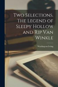 Cover image for Two Selections. The Legend of Sleepy Hollow and Rip Van Winkle