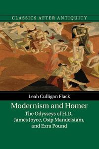 Cover image for Modernism and Homer: The Odysseys of H.D., James Joyce, Osip Mandelstam, and Ezra Pound