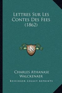 Cover image for Lettres Sur Les Contes Des Fees (1862)