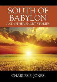 Cover image for South of Babylon: And Other Short Stories