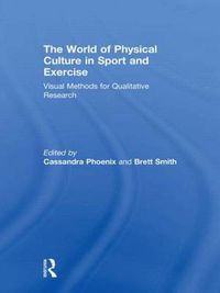 Cover image for The World of Physical Culture in Sport and Exercise: Visual Methods for Qualitative Research