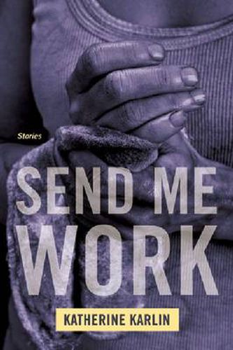 Cover image for Send Me Work: Stories