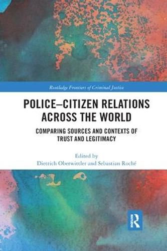 Cover image for Police-Citizen Relations Across the World: Comparing sources and contexts of trust and legitimacy