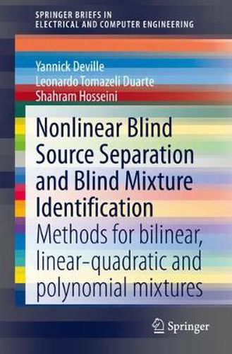 Cover image for Nonlinear Blind Source Separation and Blind Mixture Identification: Methods for Bilinear, Linear-quadratic and Polynomial Mixtures