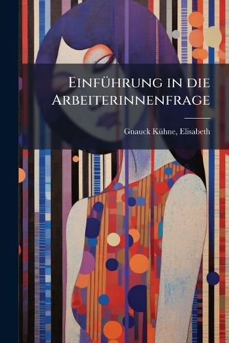 Cover image for Einf Hrung in Die Arbeiterinnenfrage