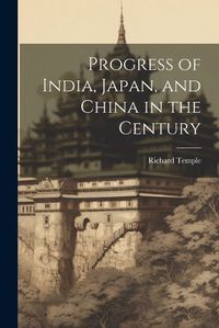 Cover image for Progress of India, Japan, and China in the Century