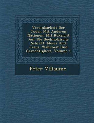 Cover image for Vereinbarkeit Der Juden Mit Anderen Nationen: Mit R Cksicht Auf Die Buchholzische Schrift: Moses Und Jesus. Wahrheit Und Gerechtigkeit, Volume 1