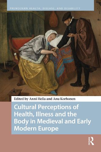Cover image for Cultural Perceptions of Health, Illness and the Body in Medieval and Early Modern Europe
