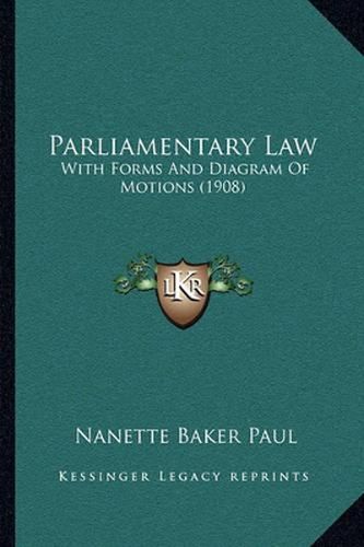 Cover image for Parliamentary Law: With Forms and Diagram of Motions (1908)