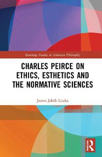 Cover image for Charles Peirce on Ethics, Esthetics and the Normative Sciences