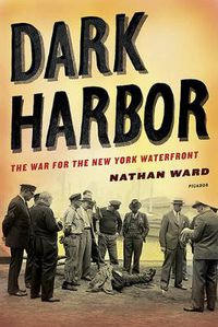 Cover image for Dark Harbor: The War for the New York Waterfront