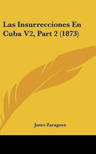 Cover image for Las Insurrecciones En Cuba V2, Part 2 (1873)