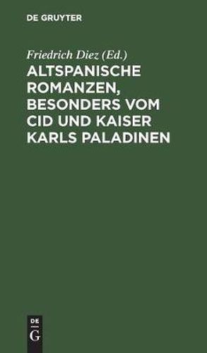 Altspanische Romanzen, besonders vom Cid und Kaiser Karls Paladinen