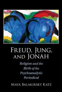 Cover image for Freud, Jung, and Jonah: Religion and the Birth of the Psychoanalytic Periodical