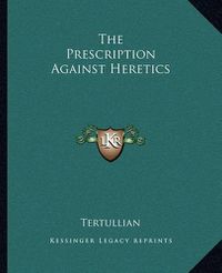 Cover image for The Prescription Against Heretics