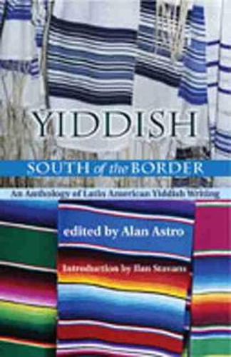 Cover image for Yiddish South of the Border: An Anthology of Latin American Yiddish Writing