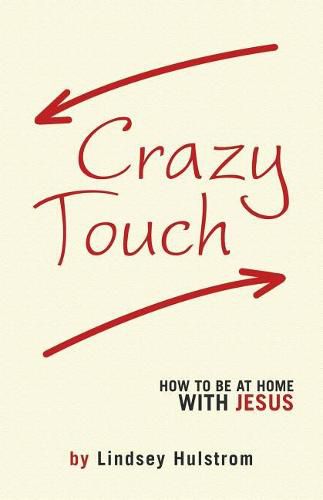 Cover image for Crazy Touch: How to Be at Home with Jesus