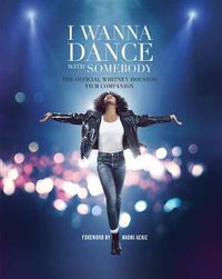 Cover image for I Wanna Dance with Somebody: The Official Whitney Houston Film Companion