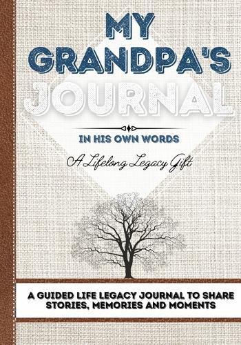 My Grandpa's Journal: A Guided Life Legacy Journal To Share Stories, Memories and Moments 7 x 10