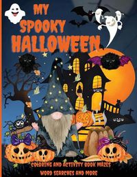 Cover image for My Spooky Halloween: An Amazing Activity and Coloring Book, Mazes, Word Searches and More, Pre-schoolers Kids Ages 4-8