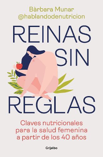 Cover image for Reinas sin reglas. Claves nutricionales para la salud femenina a partir de los 40 anos / Queens Without Rules. Nutritional Keys for Women's Health from...