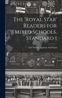 Cover image for The 'Royal Star' Readers for Mixed Schools. Standard I