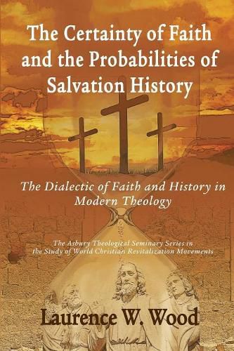 The Certainty of Faith and the Probabilities of Salvation History: The Dialectic of Faith and History in Modern Theology