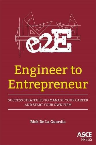 Engineer to Entrepreneur: Success Strategies to Manage Your Career and Start Your Own Firm