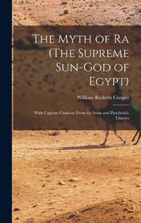 Cover image for The Myth of Ra (The Supreme Sun-God of Egypt)